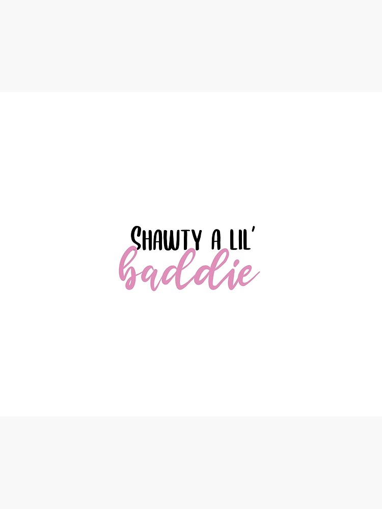 Shawty a Lil Baddie by union-city-prints in 2023