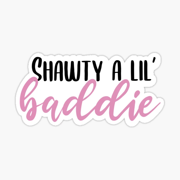 shawty a lil baddie  Sticker for Sale by cbeaaa