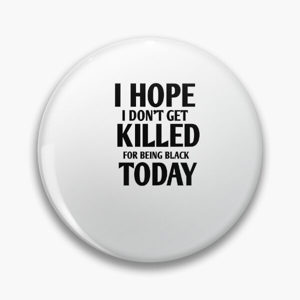 Item preview, I hope i don't get killed for being black today designed and sold by Andreastore.