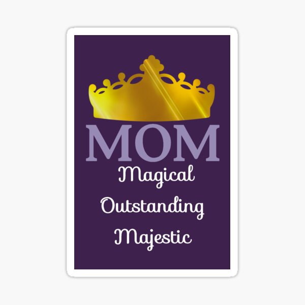 MOM -Magical Outstanding Majestic  Sticker