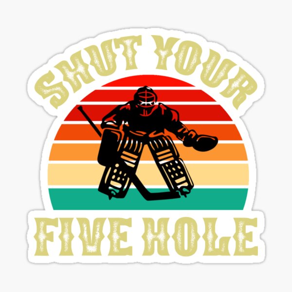 Shut Your Five Hole Funny Hockey Sticker