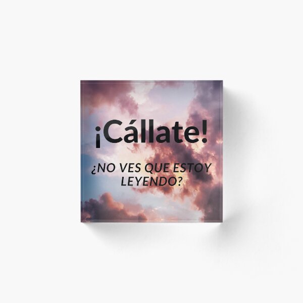 ¡Cállate! ¿No ves que estoy leyendo? Bloque acrílico