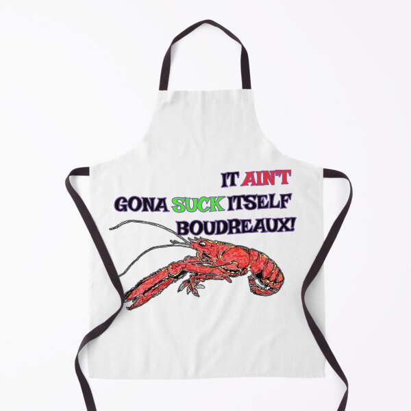 Item preview, It ain't gonna suck itself boudreaux! designed and sold by Michael Garber.
