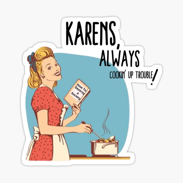 Item preview, Karens, Always Cookin' Up Trouble! - Karen Meme, Calm Down Karen, Simmer Down Karen, Not Today Karen, Funny Karen Meme, Funny Meme, Karen, Vintage, Comic Book, Pop, Cooking, Society designed and sold by CaptianCringe.