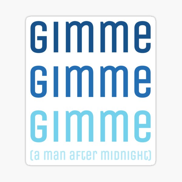 Gimme Gimme Gimme A Man After Midnight Sticker By Abbywalk Redbubble