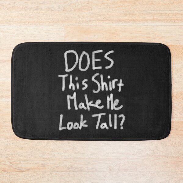 Item preview, Does This Shirt Make Me Tall? designed and sold by AscendMerch.