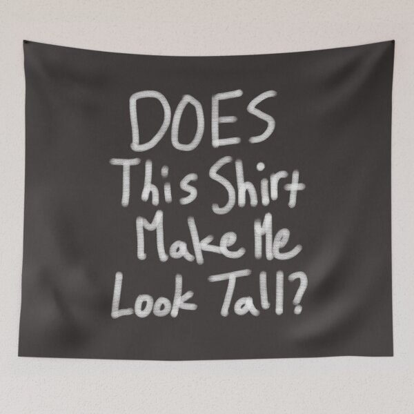 Item preview, Does This Shirt Make Me Tall? designed and sold by AscendMerch.