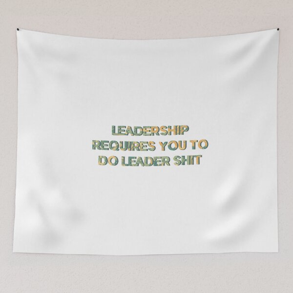 Item preview, Leadership Requires You to do Leader Shit designed and sold by EuropaPrints.