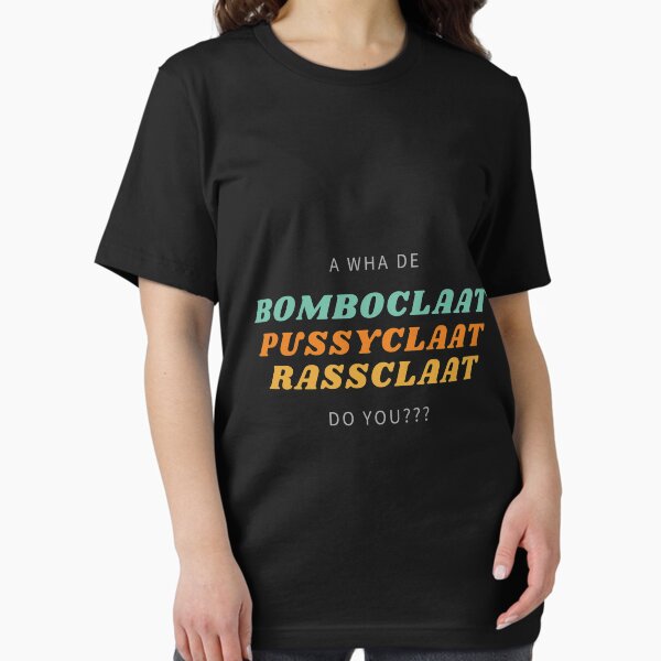 Item preview, Pussyclaat, rassclaat, bomboclaat, bomboclaat friends, bomboclaat literal meaning, bomboclaat meaning, bomboclaat sleep, bomboclaat song, bomboclaat translation, bomboclaat quotes, designed and sold by bimmer325.