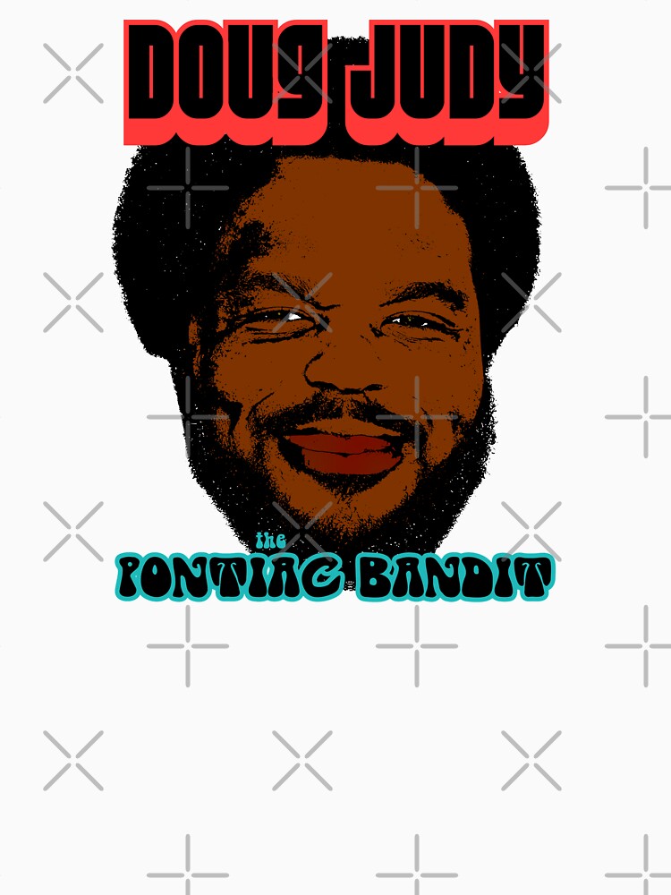 "Doug Judy The Pontiac Bandit" Tshirt for Sale by PopPopPPow