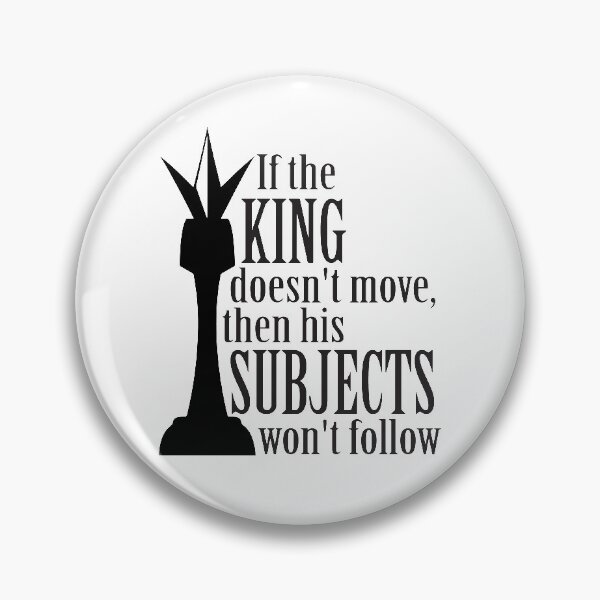 Item preview, If the king doesn't move, then his subjects won't follow designed and sold by ellygator.