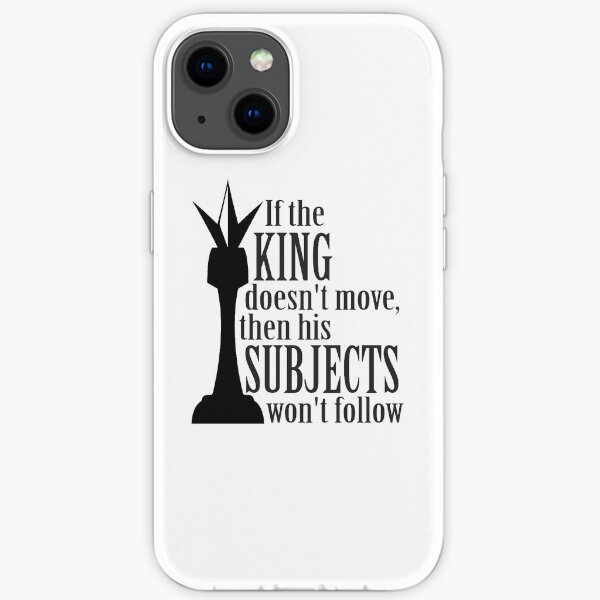 If the king doesn't move, then his subjects won't follow iPhone Soft Case