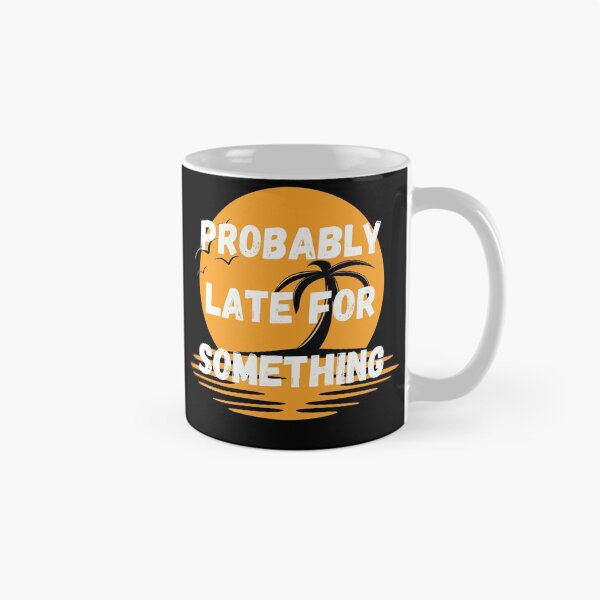 Item preview, Probably Late For Something designed and sold by coffeetea2020.