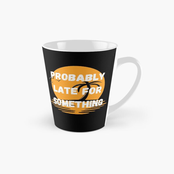 Item preview, Probably Late For Something designed and sold by coffeetea2020.