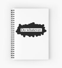 Do whatever. Spiral Notebook
