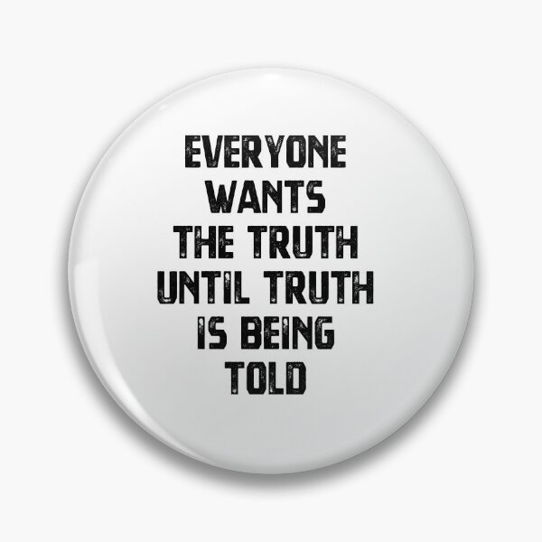 Item preview, "Everyone Wants The Truth Until Truth Is Being Told" - quote designed and sold by MnA-Designs.