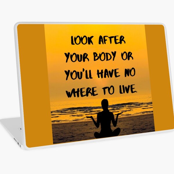 Look after your body or you will have nowhere to live Laptop Skin