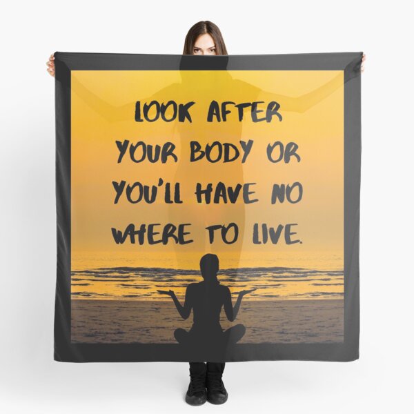 Look after your body or you will have nowhere to live Scarf