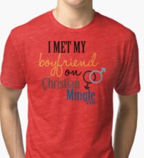 I Met My Boyfriend on ChristianMingle.com Tri-blend T-Shirt