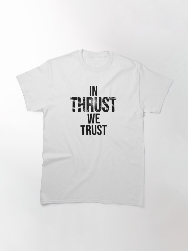 "In Thrust We Trust" Tshirt by LimaEchoAlpha Redbubble