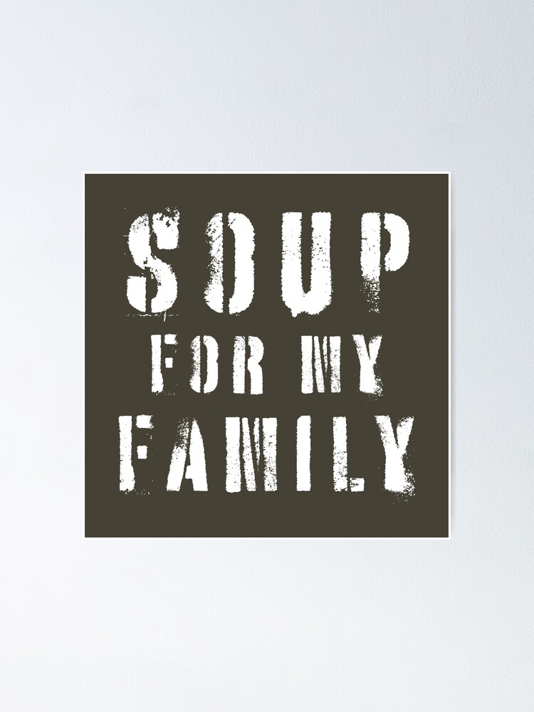 "Soup for my family" Poster for Sale by shedside | Redbubble