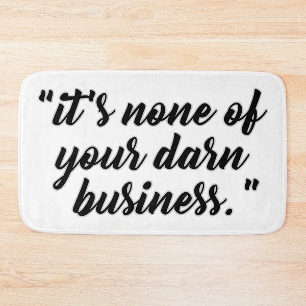 Item preview, "It's none of your darn business" designed and sold by carlarmes.