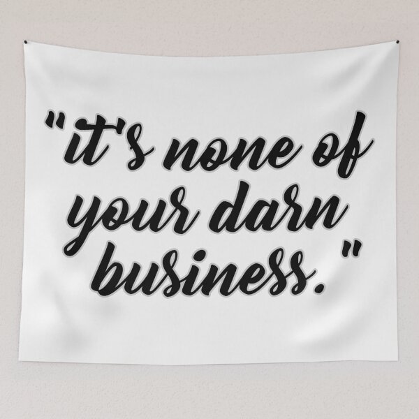 Item preview, "It's none of your darn business" designed and sold by carlarmes.