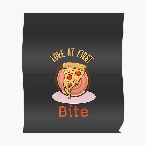 Pizza, Love at first bite foodie puns Poster