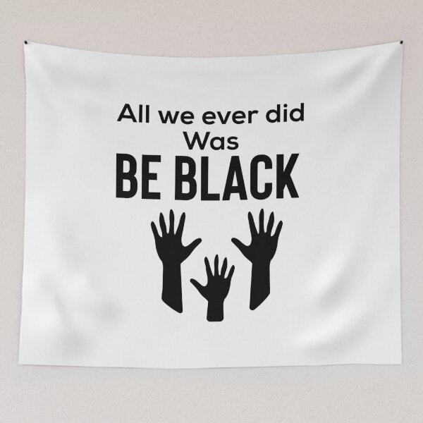 Item preview, All we ever did was be black designed and sold by Moussa  Sussi.