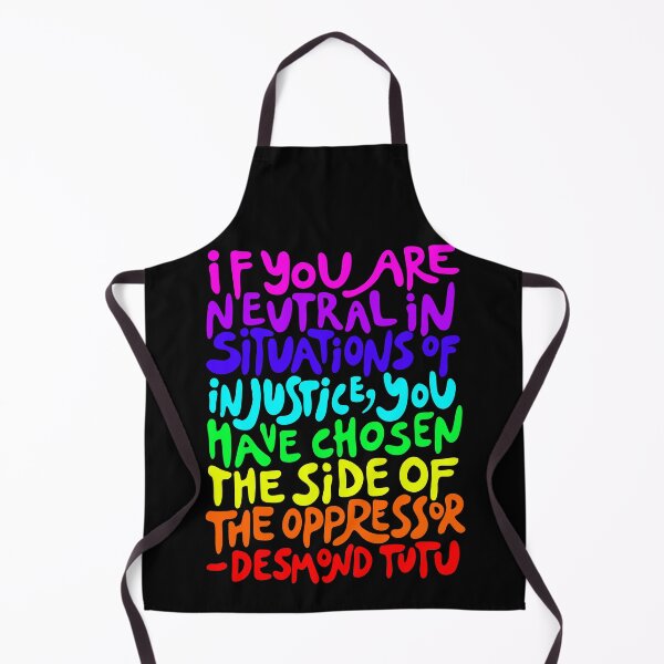 Item preview, if you are neutral in situations of injustice you have chosen the side of the oppressor (rainbow activist quote groovy) designed and sold by acatalepsys.