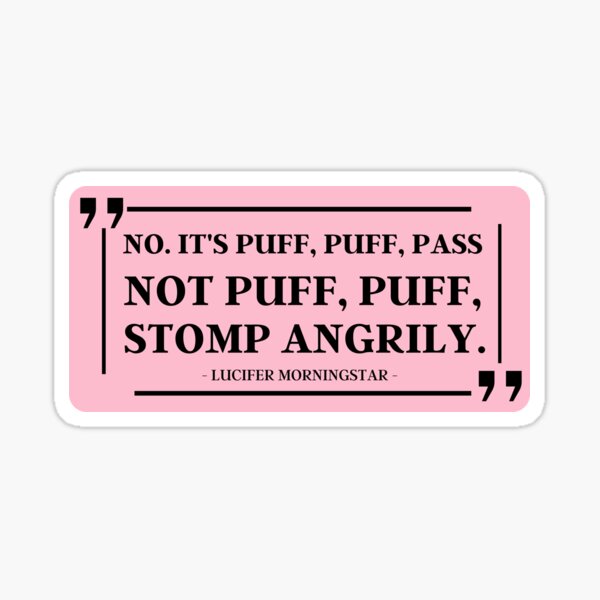 Item preview, No. It's Puff, Puff, Pass. Not Puff, Puff, Stomp Angrily  | Lucifer Morningstar  designed and sold by KauzSL.