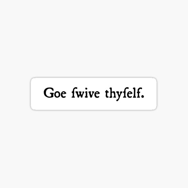 Goe Swive Thyself - Funny History Quote Sticker