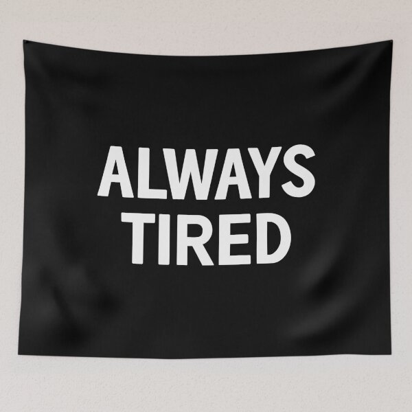 Item preview, Always Tired designed and sold by mographicdesign.