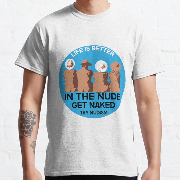 Naturists- Naturist - Nudism - Nudist Gifts - Naturist Shirts - Nudism Bags - Nudist Mugs Classic T-Shirt