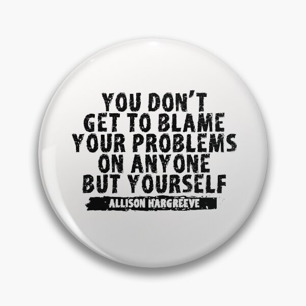 Item preview,  You Don't Get To Blame Your Problem On Anyone But Yourself designed and sold by EGIT.