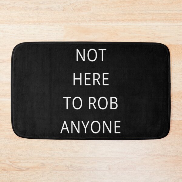Item preview, Not Here To Rob Anyone designed and sold by Tarun Bisht.