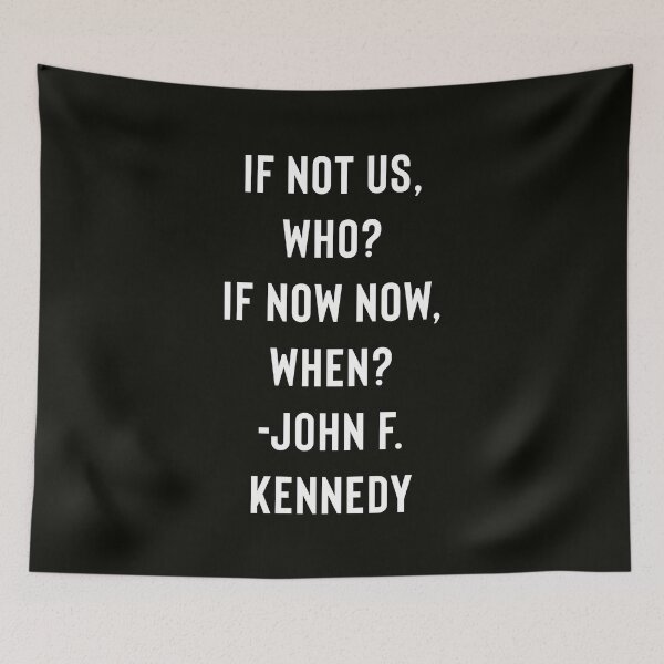 Item preview, John F. Kennedy Quote - JFK - If Not Us, Who? If Not Now, When? designed and sold by StoaMart.
