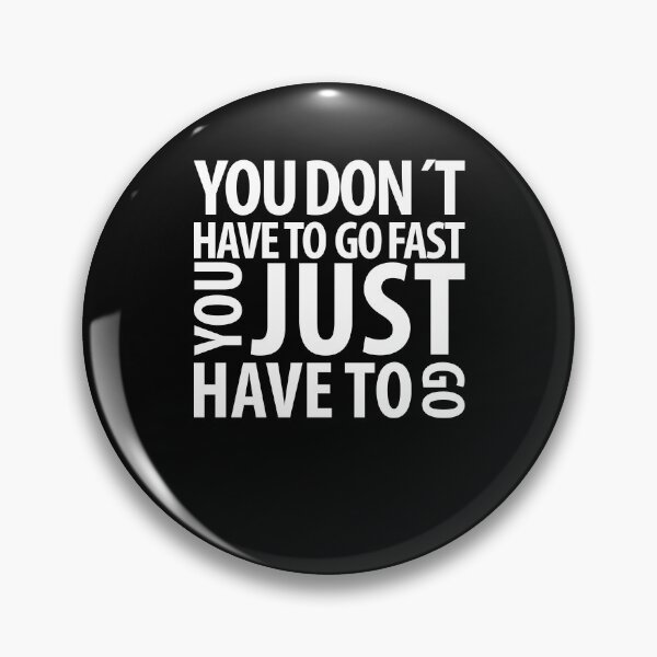 Item preview, YOU DON´T HAVE TO GO FAST YOU JUST HAVE TO GO designed and sold by RafaelLopezz.