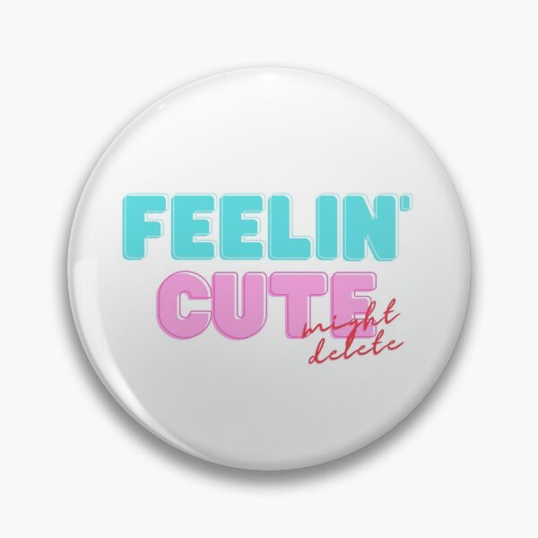 Item preview, Feelin' cute might delete designed and sold by flying-flamingo.
