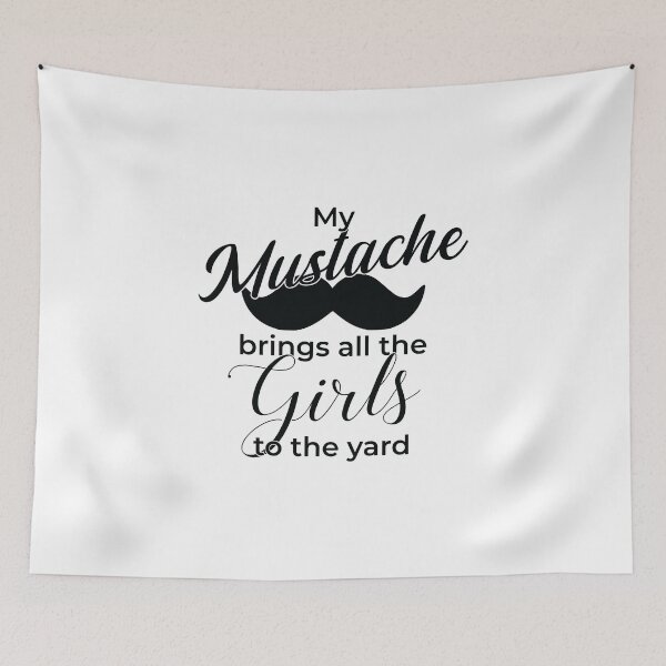 Item preview, My Mustache Brings All the Girls to the Yard designed and sold by CloakAndDaggers.