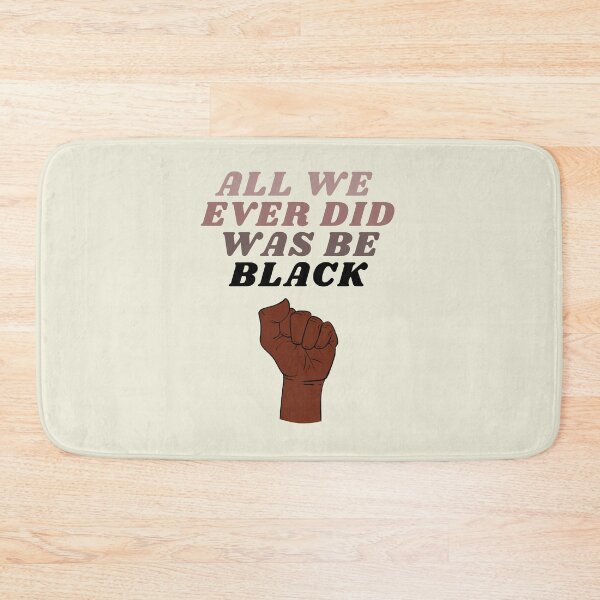 Item preview, All We Did Was Be Black - c designed and sold by piastrelli.