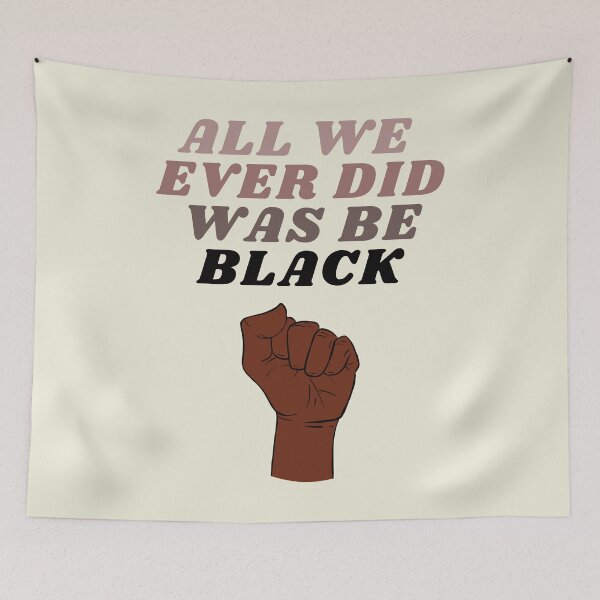 Item preview, All We Did Was Be Black - c designed and sold by piastrelli.