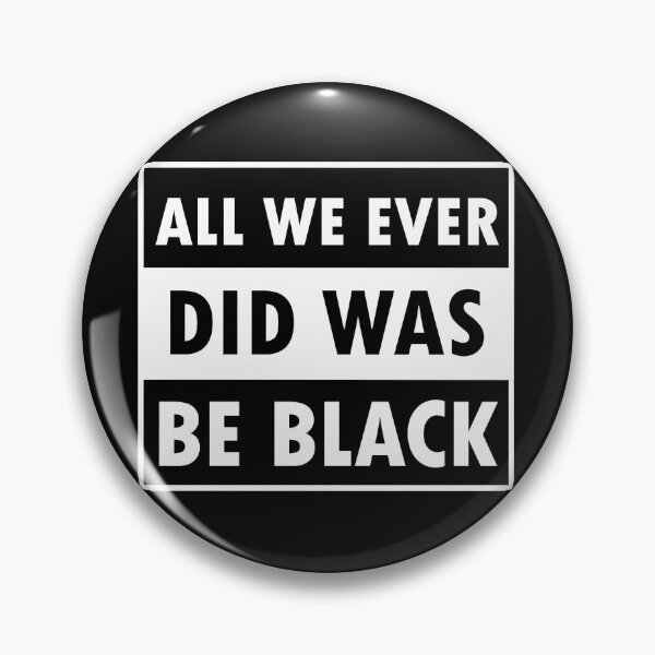 Item preview, All We Ever Did Was Be Black designed and sold by saadmery2020.