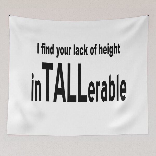 Item preview, I Find Your Lack Of Height inTALLerable designed and sold by RobotsinBlack.