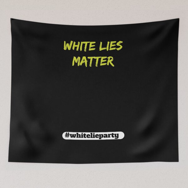 Item preview, white lie party - White lies matter designed and sold by amrmab.