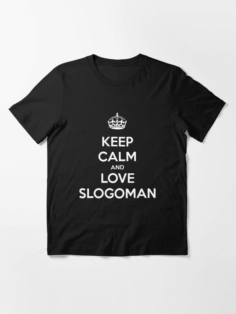 Keep Calm And Love Slogoman T Shirt By Jason001 Redbubble - what is slogomans roblox name