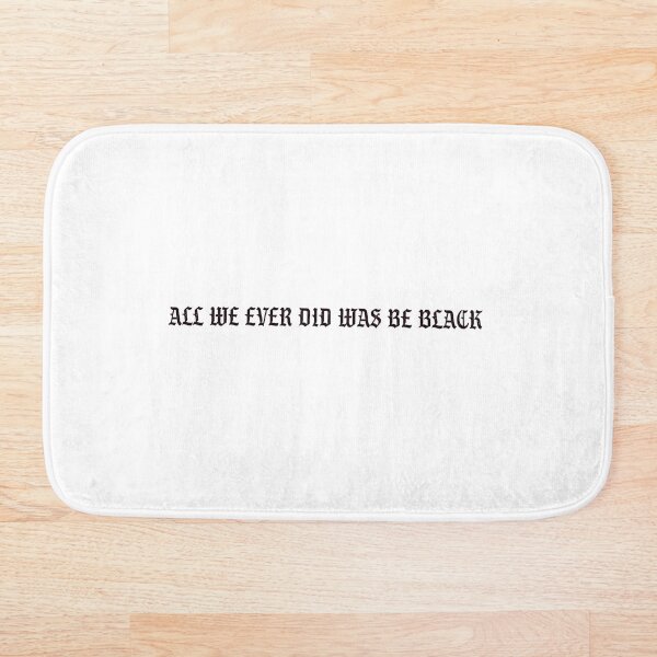 Item preview, All we ever did was be black designed and sold by Zen147.