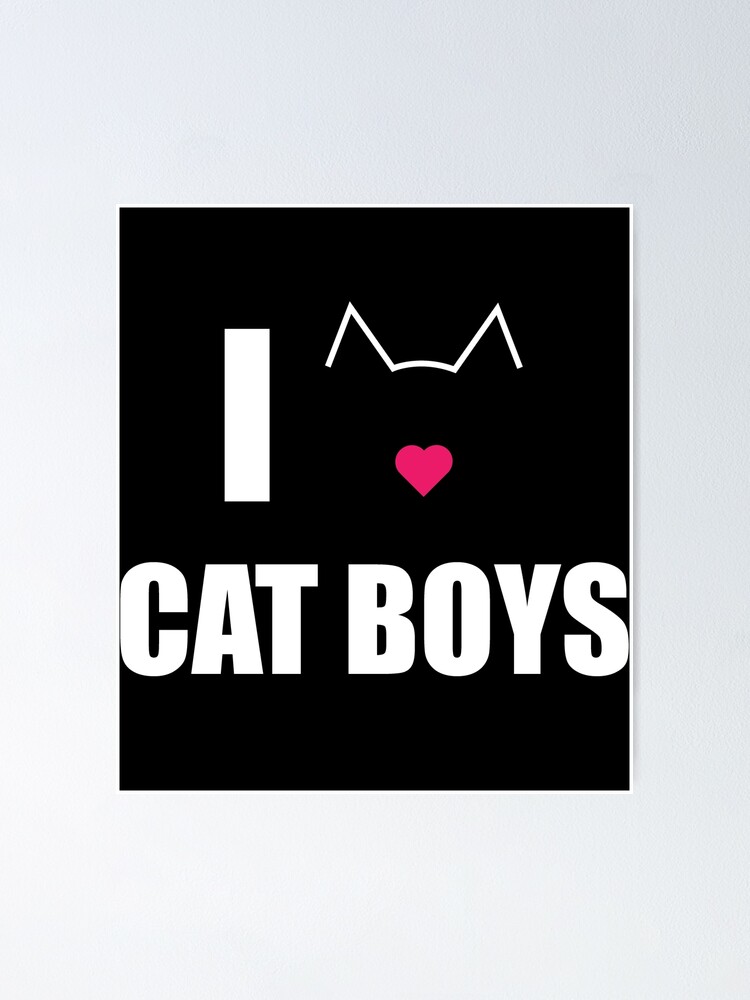 I Love Cat Boys Poster By Ellygator Redbubble