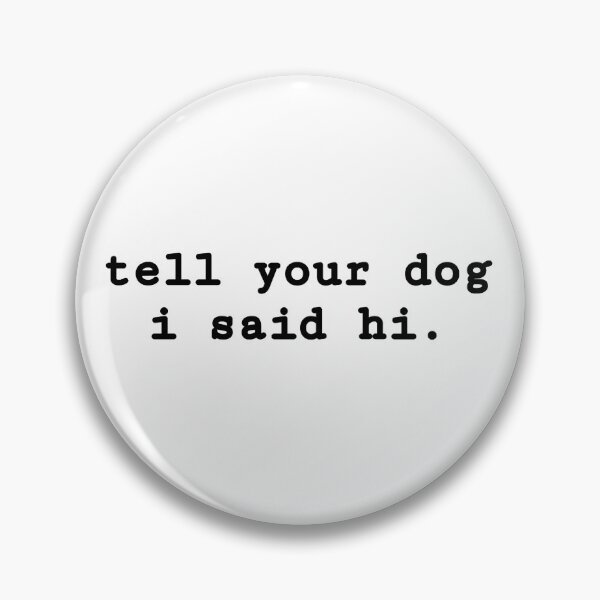 Item preview, Tell your dog I said hi designed and sold by kendylmccartney.