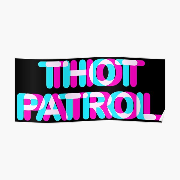 “Thot Patrol” Poster for Sale by AlwaysLost | Redbubble